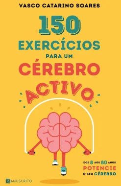 Manuscrito Editora 150 Exercícios para um Cérebro Activo de Vasco Catarino Soares - Dos 8 aos 80 Anos Potencie o seu Cérebro