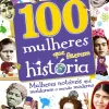 Online Texto Editores 100 Mulheres que Fizeram História de Dorlin Kindersley - Mulheres Notáveis que Moldaram o Mundo Moderno