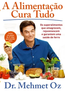 Lua De Papel A Alimentação Cura Tudo de Mehmet Oz - Os Superalimentos que Emagrecem, Rejuvenescem e Garantem uma Saúde de Ferro