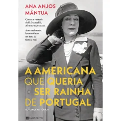Manuscrito A Americana que Queria Ser Rainha de Portugal de Ana Anjos Mântua