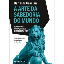 Discount Ideias De Ler A Arte da Sabedoria do Mundo - 300 Máximas para Alcançar o Sucesso na Vida de Baltasar Gracián