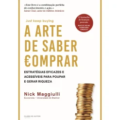 Discount Clube Do Autor A Arte de Saber Comprar de Nick Maggiulli - Estratégias Eficazes e Acessíveis para Poupar e Gerar Riqueza