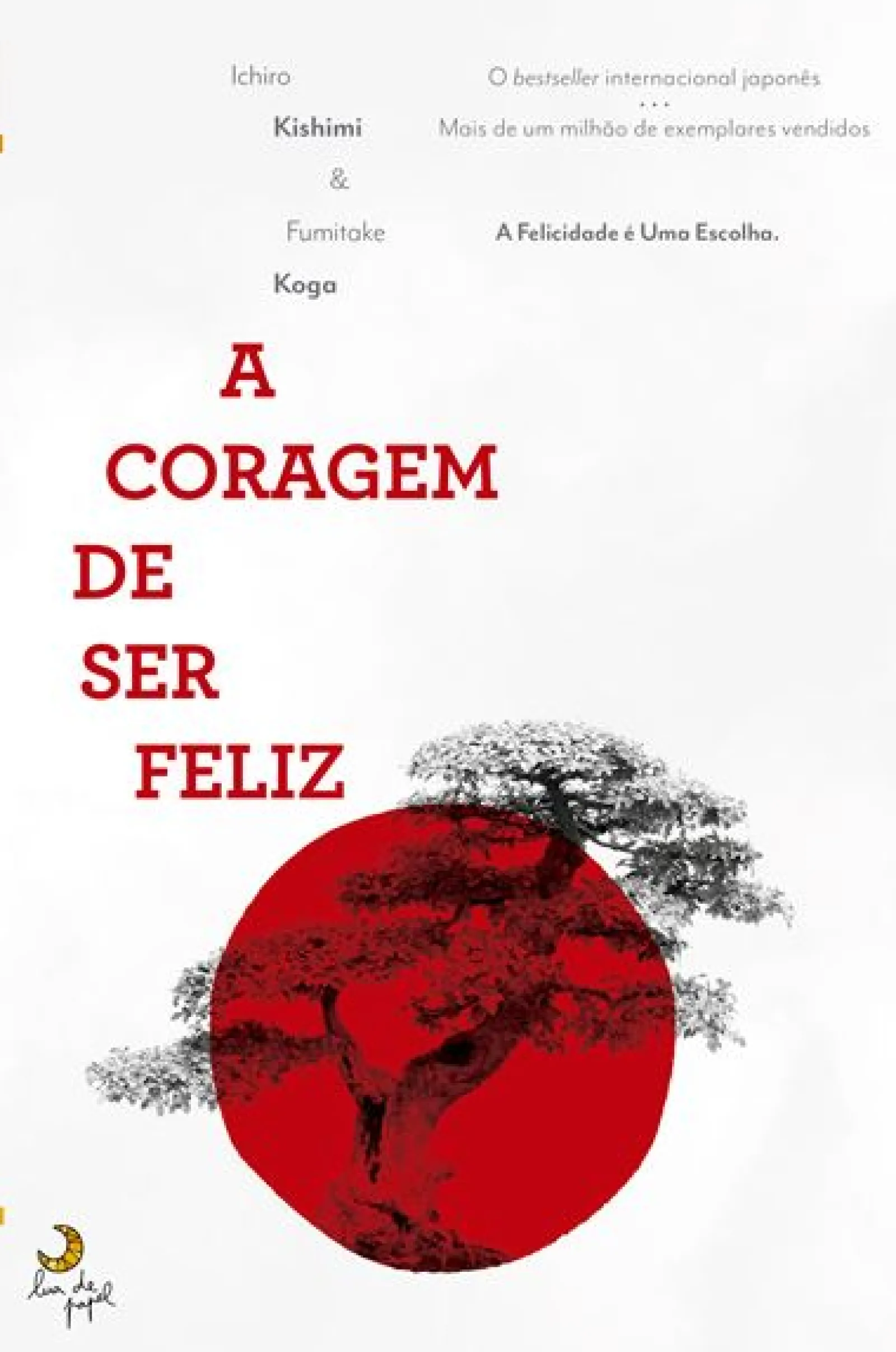 Lua De Papel A Coragem de Ser Feliz de Ichiro Kishimi e Fumitake Koga