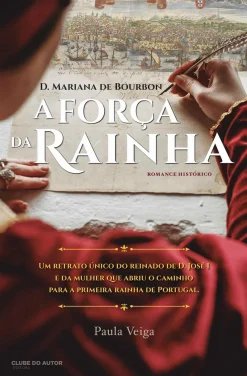 Clube Do Autor A Força da Rainha de Paula Veiga - D. Mariana de Bourbon