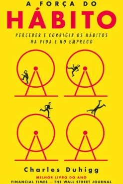 New Dom Quixote A Força do Hábito de Charles Duhigg Perceber e Corrigir os Hábitos na Vida e no Emprego