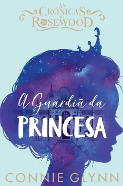 Hot Oficina Do Livro A Guardiã da Princesa de Connie GlynnAs Crónicas de Rosewood