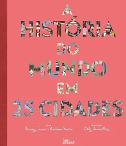 Lilliput A História do Mundo em 25 Cidades de Tracey Turner e Andrew Donkin