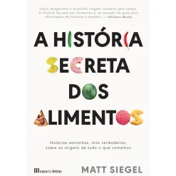 Casa Das Letras A História Secreta dos Alimentos de Matt Siegel