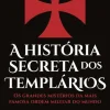 Clube Do Autor A História Secreta dos Templários de Canal História - Os Grandes Mistérios da Mais Famosa Ordem Militar do Mundo