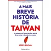 Ideias De Ler A Mais Breve História de Taiwan de Kerry Brown - As Origens e o Futuro da Ilha que Vai Determinar o Destino do Mundo