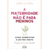Oficina Livro A Maternidade Não é para Meninos de Inês Leitão