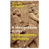 Bertrand A Mesopotâmia Antiga e o Nascimento da História de Moudhy Al-Rashid