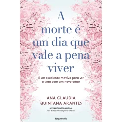 Pergaminho A Morte é um Dia que Vale a Pena Viver de Ana Cláudia Quintana Arantes - E um Excelente Motivo para Ver a Vida com um Novo Olhar