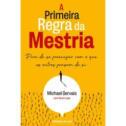 Clearance Ideias De Ler A Primeira Regra da Mestria de Michael Gervais e Kevin Lake - Pare de Se Preocupar com o que os Outros Pensam de Si