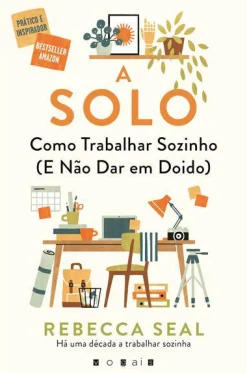 Vogais A Solo de Rebecca Seal - Como Trabalhar Sozinho (e Não Dar em Doido)