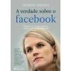 Casa Das Letras A Verdade Sobre o Facebook de Frances Haugen