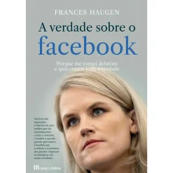 Casa Das Letras A Verdade Sobre o Facebook de Frances Haugen