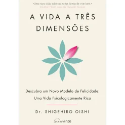 Nascente A Vida a Três Dimensões de Dr. Shigehiro Oishi