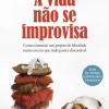 Matéria Prima A Vida Não Se Improvisa de Enrique Rojas - Como Construir um Projeto de Felicidade Numa Era em que Tudo Parece Descartável