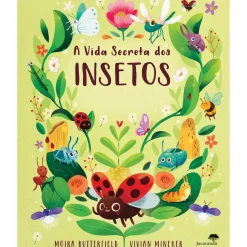 Jacarandá A Vida Secreta dos Insetos de Moira Butterfield e Vivian Miniker