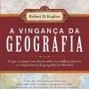 Clube Do Autor A Vingança da Geografia de Robert D. Kaplan