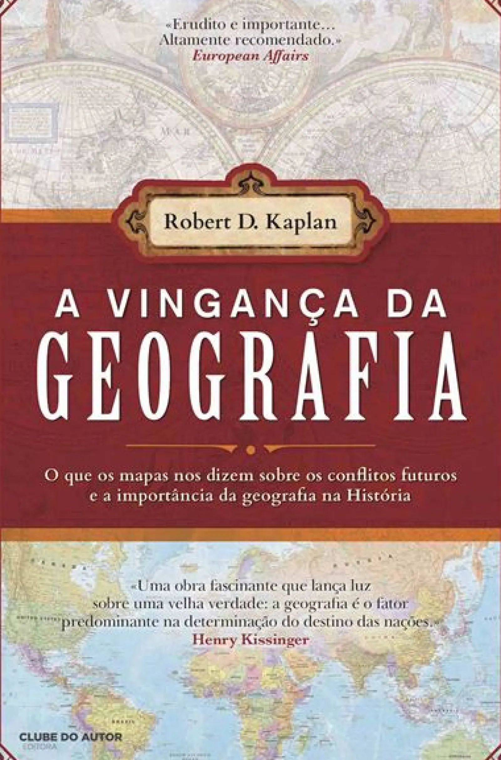 Clube Do Autor A Vingança da Geografia de Robert D. Kaplan