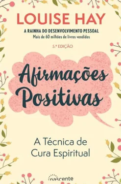 Nascente Afirmações Positivas de Louise Hay - A Técnica de Cura Espiritual