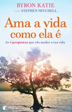 Albatroz Ama a Vida Como Ela é de Byron Katie e Stephen Mitchell
