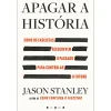 Vogais Apagar a História de Jason Stanley - Como os Fascistas Reescrevem o Passado para Controlar o Futuro