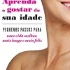 Discount Texto Aprenda a Gostar da sua Idade de Barbara Hannah Grufferman - Pequenos Passos para uma Vida Melhor, Mais Longa e Mais Feliz