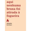 Best Casa Das Letras Aqui Nenhuma Bruxa Foi Atirada à Fogueira de Amanda Lovelace