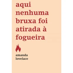 Best Casa Das Letras Aqui Nenhuma Bruxa Foi Atirada à Fogueira de Amanda Lovelace