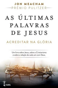Farol As Últimas Palavras de Jesus de Jon Meacham - Acreditar na Glória