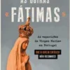 Manuscrito As Outras «Fátimas» de Joaquim Fernandes - As «aparições da Virgem Maria» em Portugal que a Igreja Católica Não Reconhece