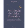 Nascente Astrologia de Vidas Passadas de Judy Hall - Descubra Como as Suas Existências Anteriores Influenciam o seu Presente