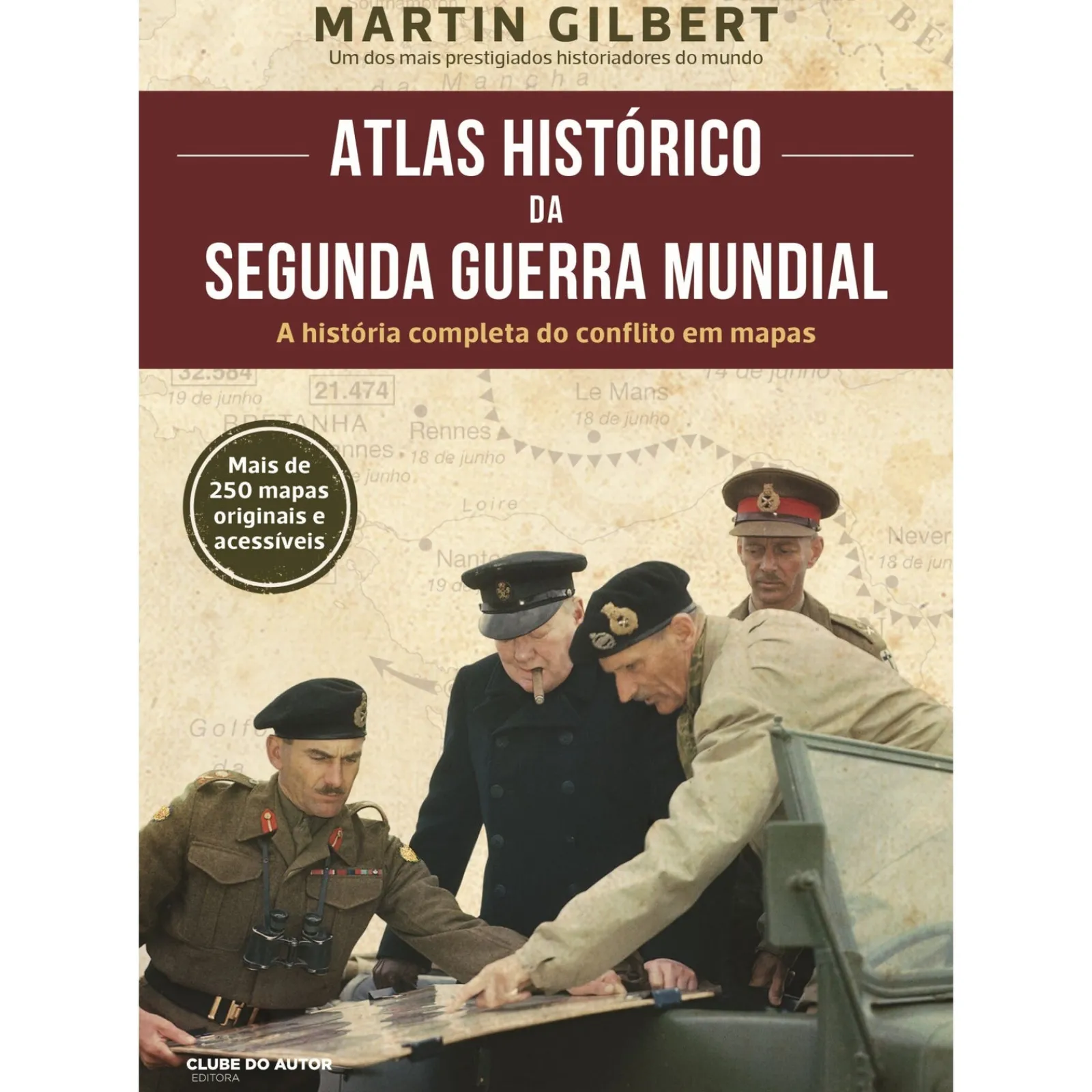 Clube Do Autor Atlas Histórico da II Guerra Mundial de Martin Gilbert - A História Completa do Conflito em Mapas