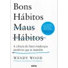 Arena Bons Hábitos, Maus Hábitos de Wendy Wood - A Ciência de Fazer Mudanças Positivas que Se Mantêm