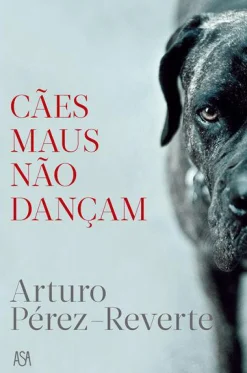 Edições Asa Cães Maus Não Dançam de Arturo Pérez-Reverte