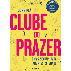 Arena Clube do Prazer de Jüne Plã - Dicas Sexuais para Amantes Criativos