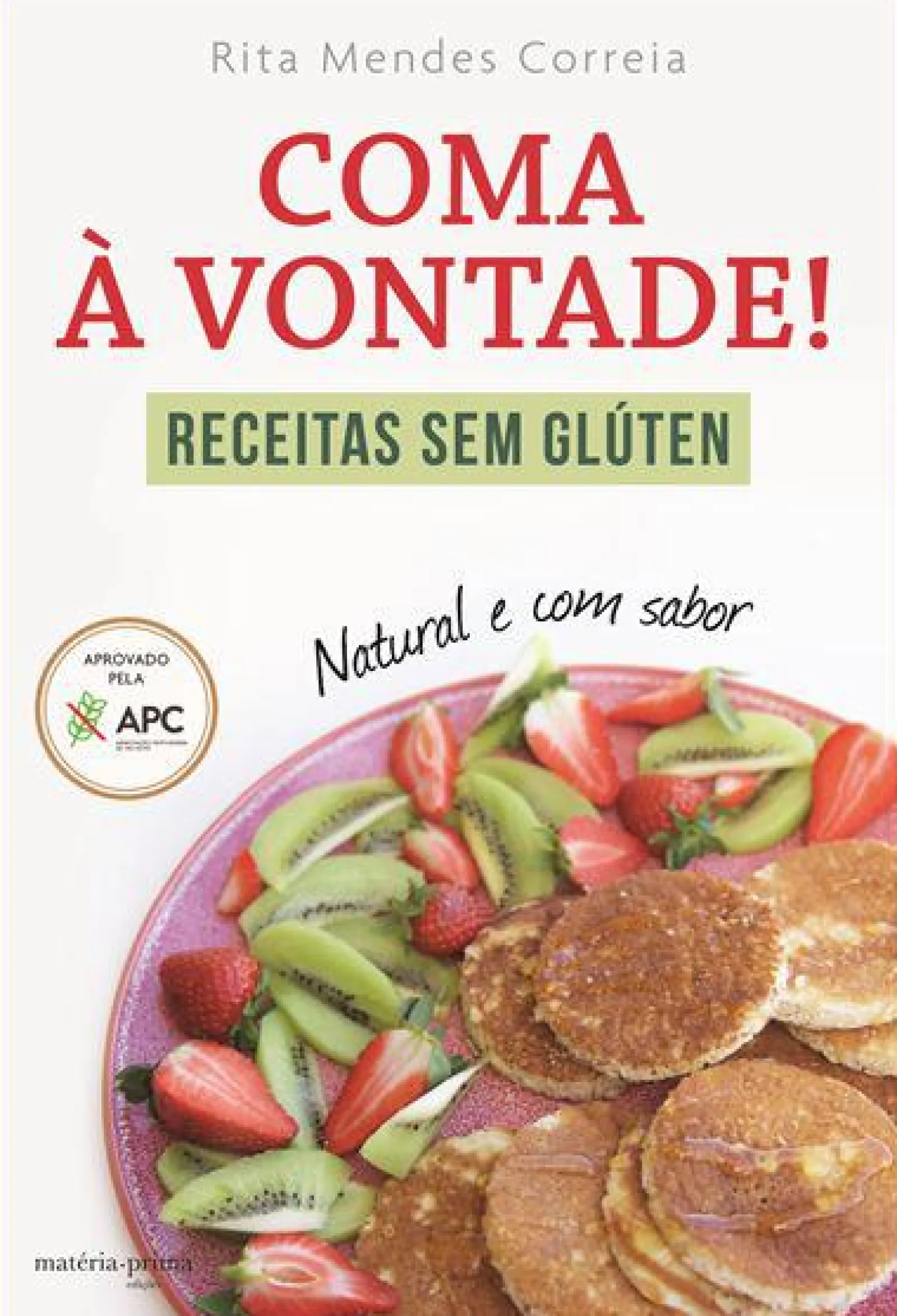 New Matéria Prima Coma à Vontade! de Rita Mendes Correia - Receitas sem Glúten