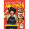 Manuscrito Como Fazer Quase Tudo na Air Fryer de Rui Marques