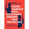 Ideias De Ler Como Ganhar uma Discussão (Mesmo sem Ter Razão) de Arthur Schopenhauer