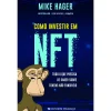 Presença Como Investir em NFT de Mike Hager - Tudo o que Precisa de Saber Sobre Tokens Não Fungíveis