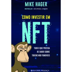 Presença Como Investir em NFT de Mike Hager - Tudo o que Precisa de Saber Sobre Tokens Não Fungíveis