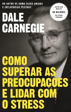 Objectiva Como Superar as Preocupações e Lidar com o Stress de Dale Carnegie