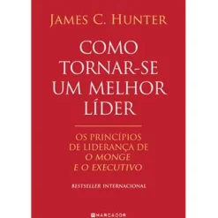 Sale Marcador Como Tornar-se um Melhor Líder de James C. Hunter - Os Princípios de Liderança De O Monge e o Executivo