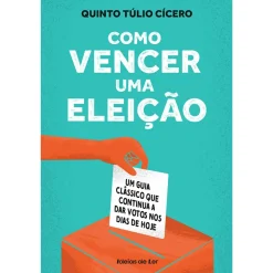 Ideias De Ler Como Vencer uma Eleição de Quinto Túlio Cícero - Um Guia Clássico que Continua a Dar Votos nos Dias de Hoje