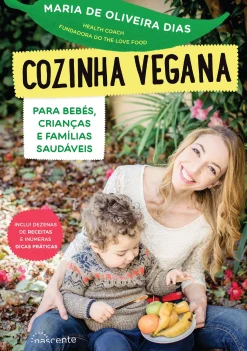 Best Nascente Cozinha Vegana para Bebés, Crianças e Famílias Saudáveis de Maria de Oliveira Dias