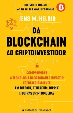 Presença Da Blockchain ao Cryptoinvestidor de Jens M. Helbig - Compreender a Tecnologia Blockchain e Investir Estrategicamente em Bitcoin, Ethereum, Ripple e Outras Criptomoedas