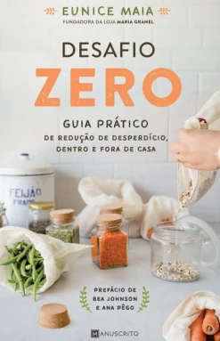 Manuscrito Desafio Zero de Eunice Maia - Guia Prático de Redução de Desperdício Dentro e Fora de Casa